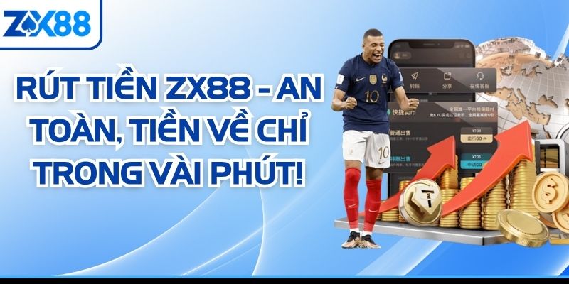 Rút Tiền ZX88 - An Toàn, Tiền Về Chỉ Trong Vài Phút!